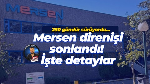 Mersen’de direniş sonlandı! Sürecin nasıl sonlandığını Halil Yap ve Selçuk Çiftçi anlattı