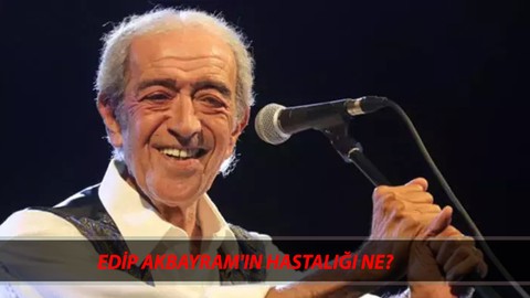 EDİP AKBAYRAM'IN HASTALIĞI NE, SAĞLIK DURUMU NASIL? Edip Akbayram Kimdir, Kaç Yaşında?