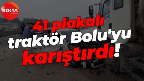 41 plakalı traktör Bolu'yu karıştırdı!