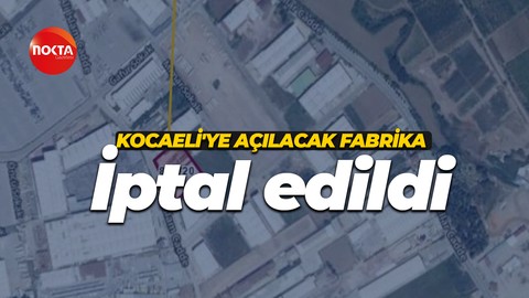 Kocaeli’de kurulacak fabrikaya Başiskele Belediyesi olumsuz görüş verdi!