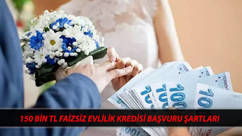 FAİZSİZ EVLİLİK KREDİSİ BAŞVURU ŞARTLARI | 150 Bin TL Evlilik Kredisi Kimler Alabilir?