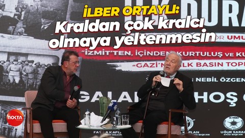 İlber Ortaylı: Kimse kraldan çok kralcı olmaya yeltenmesin