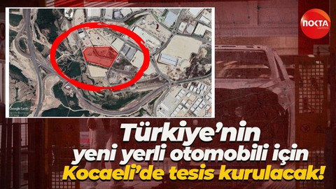 Türkiye’nin yeni yerli otomobili için Kocaeli’de tesis kurulacak!