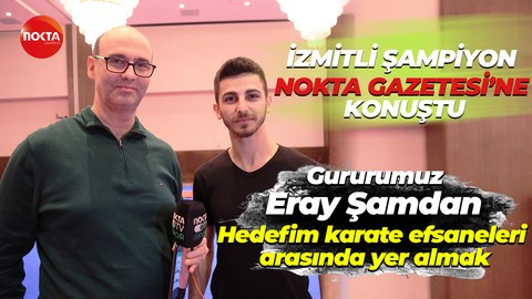 Gururumuz Eray Şamdan, İzmit’teki kampı Nokta Gazetesi’ne değerlendirdi