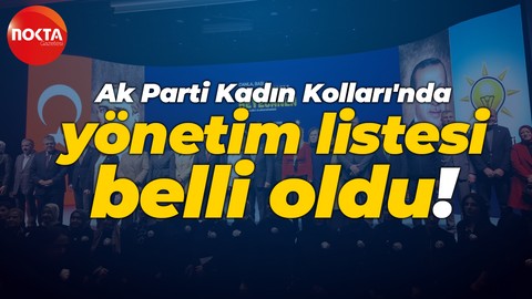 Ak Parti Kadın Kolları'nda yönetim listesi belli oldu