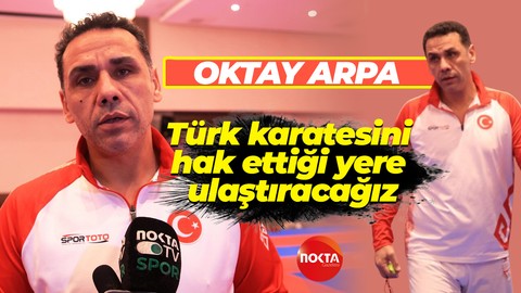 Okay Arpa: Türk karatesini hak ettiği yere ulaştıracağız
