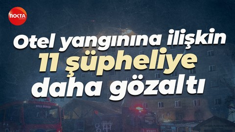 Bolu Kartalkaya'daki otel yangınına ilişkin 11 şüpheliye daha gözaltı