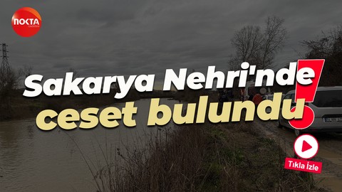 Sakarya Nehri'nde ceset bulundu!