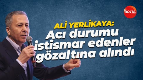 Ali Yerlikaya: Hayatını kaybedenlerin yakınlarını arayarak rahatsız eden 3 kişi gözaltına alındı