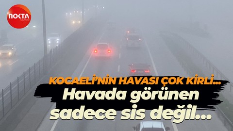 Havada görünen sadece sis değil… Kocaeli’nin havası çok kirli!