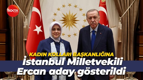 AK Parti Kadın Kolları Başkanlığına İstanbul Milletvekili Ercan aday gösterildi