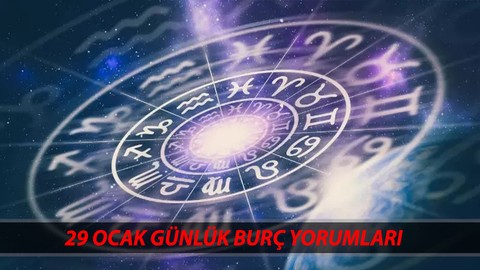 29 OCAK ÇARŞAMBA GÜNLÜK BURÇ YORUMLARI: Koç, Boğa, Başak, Yengeç, Aslan, Akrep, Terazi, İkizler, Balık, Kova, Yay Burcu