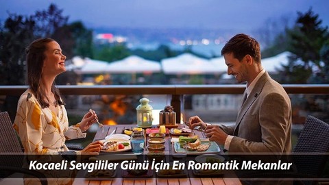 Kocaeli Sevgililer Günü İçin En Romantik Mekanlar (2025 Önerileri)