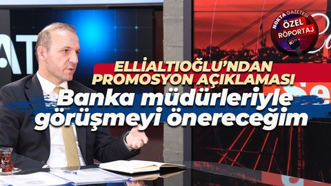 Adem Ellialtıoğlu’ndan promosyon açıklaması: Banka müdürleriyle görüşmeyi önereceğim