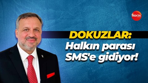 Halil Güngör Dokuzlar: Halkın parası SMS'e gidiyor!