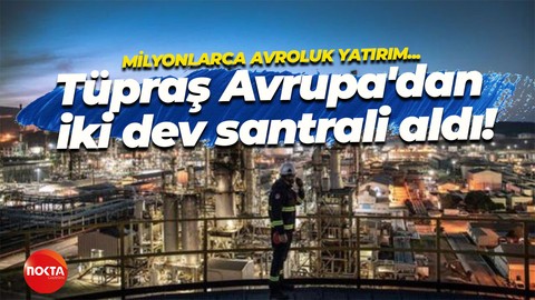 Tüpraş’tan kritik açıklama! İki Avrupalı şirketi milyonlarca avroya satın aldı