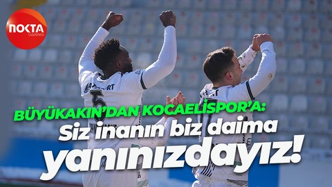 Büyükakın’dan Kocaelispor’a: “Siz inanın, biz daima yanınızdayız”