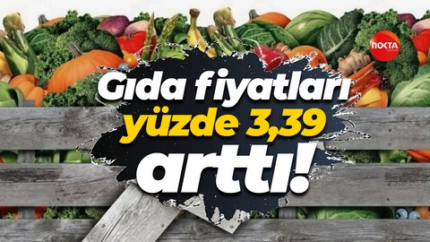 Gıda fiyatları yüzde 3,39 arttı!