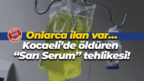 Onlarca ilan var… Kocaeli’de öldüren “Sarı Serum” tehlikesi!