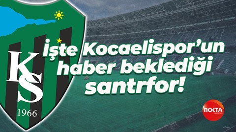 İşte Kocaelispor’un haber beklediği santrfor!