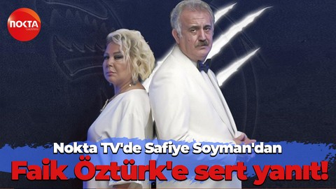 Nokta TV'de Safiye Soyman'dan Faik Öztürk'e sert yanıt!