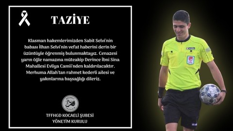 Başarılı hakemimiz Sabit Selvi’nin babası vefat etti
