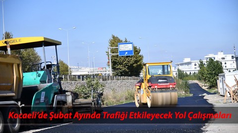 Kocaeli’de 2025 Şubat Ayında Trafiği Etkileyecek Yol Çalışmaları