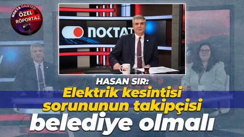 Hasan Sır: Elektrik kesintisi sorununun takipçisi belediye olmalı