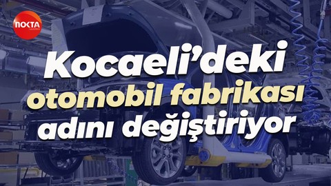 Kocaeli’deki otomobil fabrikası adını değiştiriyor