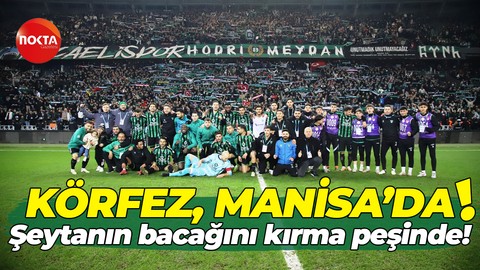 Körfez, Manisa’da! Şeytanın bacağını kırma peşinde!