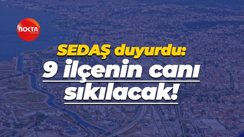 SEDAŞ duyurdu: 9 ilçenin canı sıkılacak!