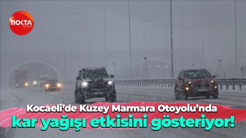 Kuzey Marmara Otoyolu Kocaeli kesiminde kar yağışı etkili oluyor