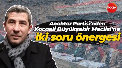 Anahtar Partisi’nden Kocaeli Büyükşehir Meclisi’ne iki soru önergesi