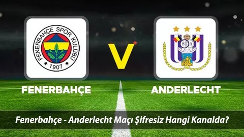 FB ŞİFRESİZ CANLI YAYIN | 13 Şubat Fenerbahçe - Anderlecht Maçı Şifresiz Canlı Yayın Nereden İzlenir?