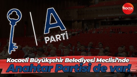 Kocaeli Büyükşehir Belediyesi Meclisi’nde Anahtar Partisi de var!