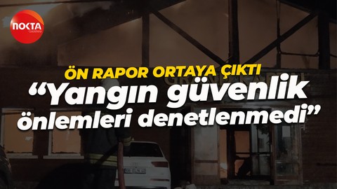 Kartalkaya faciası ön raporu ortaya çıktı; “Yangın güvenlik önlemleri denetlenmedi”