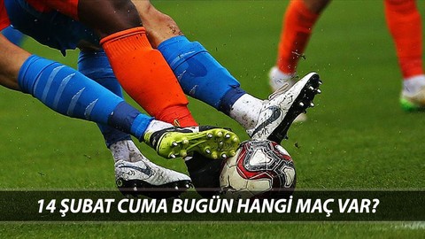 14 ŞUBAT CUMA BUGÜNKÜ MAÇ PROGRAMI | Bugün Hangi Maç Hangi Kanalda?
