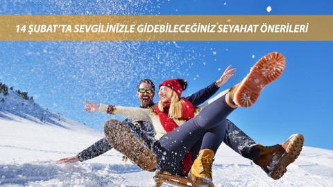 14 Şubat Sevgililer Günü'nde Gidilebilecek Seyahat Önerileri