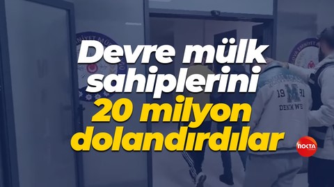 Devre mülk sahiplerini 20 milyon dolandırdılar