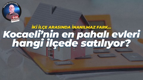 Kocaeli’nin en pahalı evleri hangi ilçede satılıyor?