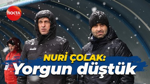 Nuri Çolak: Yorgun düştük
