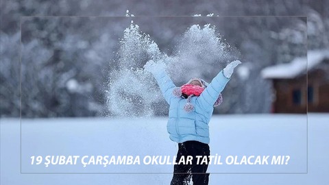 19 ŞUBAT ÇARŞAMBA OKULLAR TATİL Mİ? İstanbul, Ankara, Kocaeli'de Yarın Okullar Tatil Mi Kar Tatili?