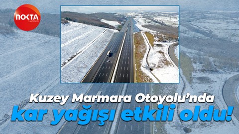 Kuzey Marmara Otoyolu’nda kar yağışı etkili oldu!