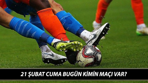 SÜPER LİG MAÇ PROGRAMI 21 ŞUBAT CUMA Bugün Kimin Maçı Var? 21 Şubat Bugün Hangi Maç Hangi Kanalda?