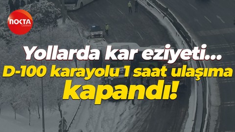 Yollarda kar eziyeti… D-100 karayolu 1 saat ulaşıma kapandı!