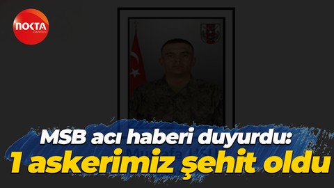 MSB acı haberi duyurdu: 1 askerimiz şehit oldu