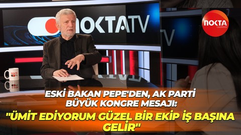 Eski Bakan Osman Pepe'den, dikkat çeken AK Parti Büyük Kongre mesajı