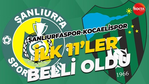 Şanlıurfaspor-Kocaelispor maçında ilk 11’ler belli oldu
