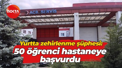 Yurtta zehirlenme şüphesi: 50 öğrenci hastaneye başvurdu