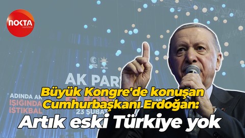 Büyük Kongrede konuşan Cumhurbaşkanı Recep Tayyip Erdoğan: Artık eski Türkiye yok